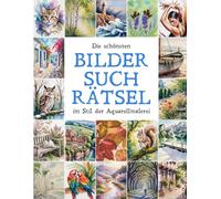 Die schönsten Bildersuchrätsel im Stil der Aquarellmalerei: Finde den Fehler - 55 bezaubernde Motive in Original & Fälschung
