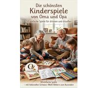 Die schönsten Kinderspiele von Oma und Opa: 50 einfache Spiele für drinnen und draußen - mit liebevollen Schwarz-Weiß-Bildern zum Ausmalen (Kinderbücher 4 - 12 Jahre)