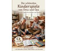 Die schönsten Kinderspiele von Oma und Opa: 50 einfache Spiele für drinnen und draußen - mit liebevollen Schwarz-Weiß-Bildern zum Ausmalen (Kinderbücher 4 - 12 Jahre)