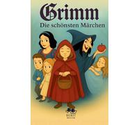 Die schönsten Märchen der Brüder Grimm: Mit Schneewittchen, Hänsel und Gretel, Rotkäppchen, Dornröschen, Aschenputtel, Rapunzel und mehr