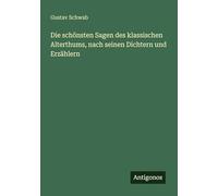 Die schönsten Sagen des klassischen Alterthums, nach seinen Dichtern und Erzählern