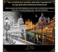 Die schönsten Städte der Welt Malbuch: Im Zauber der Weihnachtsnacht: Eine magische Winterreise durch die schönsten Städte der Welt im Lichterglanz - Black Edition (Detailed Coloring Books)