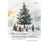 Die schönsten Weihnachtsgeschichten, die du noch nicht kennst. In einfacher Sprache. (illustriert): Angelehnt an leichte Sprache.