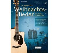 Die schönsten Weihnachtslieder für jeden Gitarristen: Über 70 der beliebtesten Songs zum mitsingen, Solo- & gemeinsamen Musizieren (1-4 Gitarre)