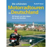 Die schönsten Motorradtouren in Deutschland: 40 Touren von den Alpen bis an die Nordsee