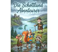 Die Schottland Abenteurer: Eine magische Reise durch die schottischen Highlands (Die Abenteuergeschichten von Waschbär, Eichhörnchen und Maus)
