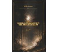 Die Schreckensmärchen der Brüder Grimm: Band I