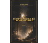 Die Schreckensmärchen der Brüder Grimm: Band I