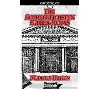 Die Schrecklichsten Kaiser Roms