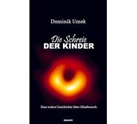 Die Schreie der Kinder: Eine wahre Geschichte über Missbrauch