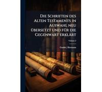 Die Schriften des Alten Testaments in Auswahl neu Ã1/4bersetzt und fÃ1/4r die Gegenwart erklärt