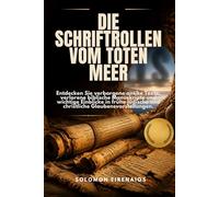 DIE SCHRIFTROLLEN VOM TOTEN MEER: Entdecken Sie verborgene antike Texte, verlorene biblische Manuskripte und wichtige Einblicke in frühe jüdische und christliche Glaubensvorstellungen.
