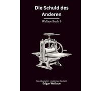 Die Schuld des Anderen: Ein früher Edgar-Wallace-Kriminalroman um Falschgeld, Schuld und gefährliche Vergeltung, modern neu übersetzt