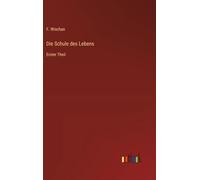 Die Schule des Lebens: Erster Theil