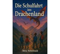 Die Schulfahrt ins Drachenland: Ein spannendes Kinderbuch voller Drachen, Magie und Abenteuer - für Mädchen und Jungen ab 8 Jahren
