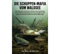 Die Schuppen-Mafia vom Waldsee: Eine heldenhafte Unterwasser-Rebellion und der gnadenlose, feucht-fröhliche Rachefeldzug von kriminellen Fischen gegen ... der elitären Hobb (Satiren mit Tieren)