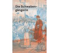 Die Schwabengängerin: Erinnerungen einer jungen Magd aus Vorarlberg 1864-1874