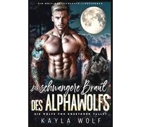 Die schwangere Braut des Alphawolfs: Ein Wolf-Gestaltwander-Liebesroman (Die Wölfe von Rosethorn Valley)