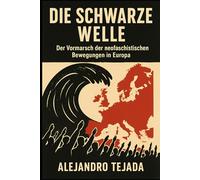 Die Schwarze Welle: Der Vormarsch der neofaschistischen Bewegungen in Europa