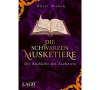 Die Schwarzen Musketiere 3: Die Rückkehr des Zauberers. Aufregender Wettlauf gegen die Zeit mit Unterstützung des größten Magiers aller Zeiten.