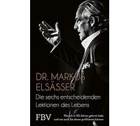 Die sechs entscheidenden Lektionen des Lebens: Was ich in 50 Jahren gelernt habe und wie auch Sie davon profitieren können