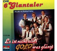 Die Sechs Glantaler - Es Ist Nicht Alles Gold Was Glänzt