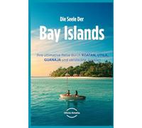 Die Seele der Bay Islands: Ihre ultimative Reise durch ROATAN, UTILA, GUANAJA und versteckte Juwelen