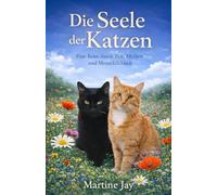 Die Seele der Katzen: Eine Reise durch Zeit, Mythos und Menschlichkeit