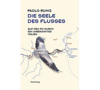 Die Seele des Flusses: Auf dem Po durch ein unb, Rumiz, Fleischand HB.