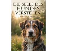 Die Seele des Hundes Verstehen