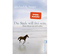 Die Seele will frei sein: Eine Reise zu sich selbst