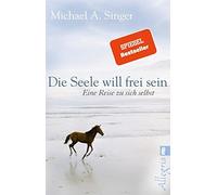 Die Seele will frei sein: Eine Reise zu sich selbst by Singer, Fehn New.