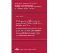 Die Segnung von Ehen getrennter orientalischer Christen durch einen katholischen Priester: Eine kanonistische Untersuchung zu c. 1116 § 3 CIC und c. ... auf dem Gebiet der Bundesrepublik Deutschland