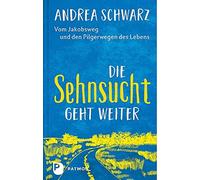 Die Sehnsucht geht weiter: Vom Jakobsweg und de, Schwarz, Werner.