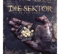 Die Sektor - To Be Fed Upon