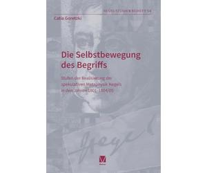Die Selbstbewegung des Begriffs: Stufen der Realisierung der spekulativen Metaphysik Hegels in den Jahren 1801-1804/05