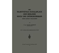 Die Selbsttätige Signalanlage der Berliner Hoch- und Untergrundbahn: Nebst Einigen Vorläufern