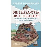 Die seltsamsten Orte der Antike: Gespensterhäuser, Hängende Gärten und die Enden der Welt
