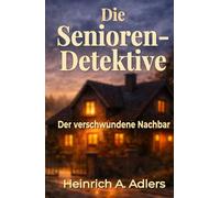 Die Senioren-Detektive: Der verschwundene Nachbar