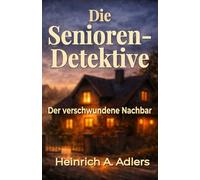 Die Senioren-Detektive: Der verschwundene Nachbar