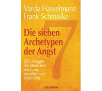 Die sieben Archetypen der Angst: Die Urängste des Menschen erkennen, verstehen und behandeln