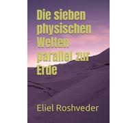 Die sieben physischen Welten parallel zur Erde: 39 (Kabbala, Parallelwelten und Horrorgeschichten)