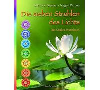 Die Sieben Strahlen des Lichts: Das Chakra-Prax, Sievers, Loh, Palitzsch-Sch.