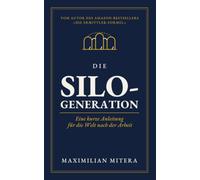 Die Silo-Generation: Eine kurze Anleitung für die Welt nach der Arbeit