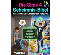 Die Sims 4 Geheimnis-Bibel: Alle Cheats und versteckten Features: Komplette Cheat-Codes, versteckte Items und Gameplay-Tricks für ultimative Spielkontrolle