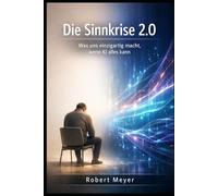 DIE SINNKRISE 2.0: Was uns einzigartig macht, wenn KI alles kann (Mensch & Maschine)