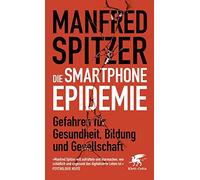 Die Smartphone-Epidemie: Gefahren für Gesundheit, Bildung und Gesellschaft