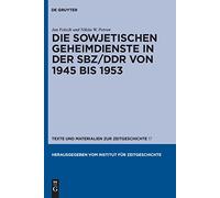 Die Sowjetischen Geheimdienste in Der Sbz/DDR Von 1945 Bis 1953: Im Auftrag Des Instituts Fur Zeitgeschichte: 17 (Texte Und Materialien Zur Zeitgeschichte)