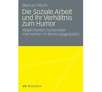 Die Soziale Arbeit und ihr Verhaltnis zum Humor by Frittum, Markus New<-