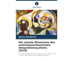 Die soziale Dimension des zentralamerikanischen Integrationssystems (SICA): Analyse und Bewertung des regionalen FOIL-Programms von SICA (Berufsbildung und Arbeitsintegration)